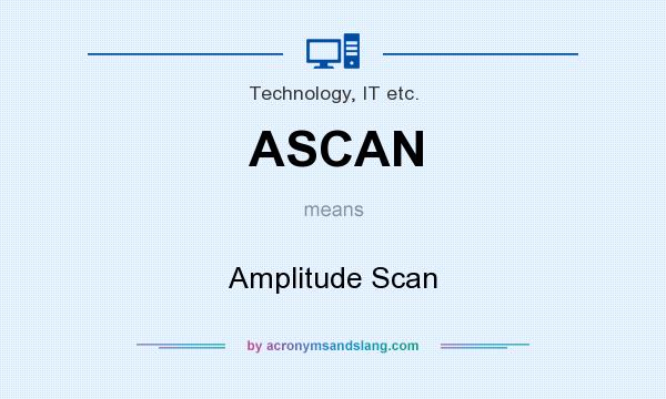 What does ASCAN mean? It stands for Amplitude Scan