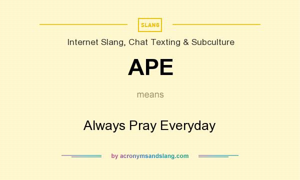 What does APE mean? It stands for Always Pray Everyday