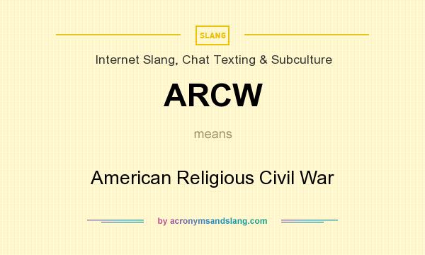 What does ARCW mean? It stands for American Religious Civil War