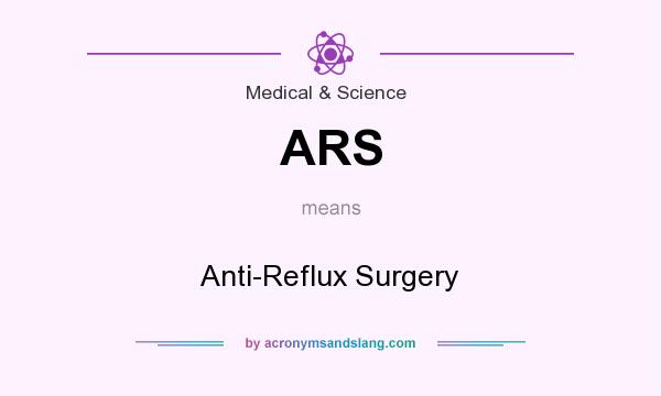 What does ARS mean? It stands for Anti-Reflux Surgery