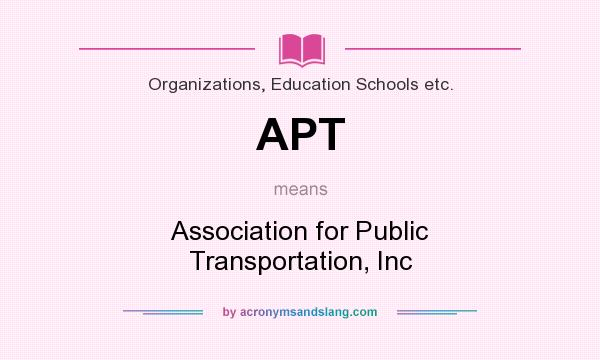 What does APT mean? It stands for Association for Public Transportation, Inc