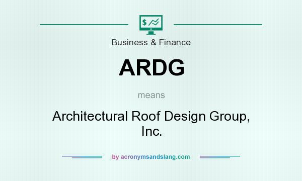 What does ARDG mean? It stands for Architectural Roof Design Group, Inc.