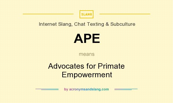 What does APE mean? It stands for Advocates for Primate Empowerment