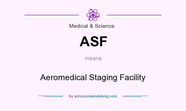 What does ASF mean? It stands for Aeromedical Staging Facility