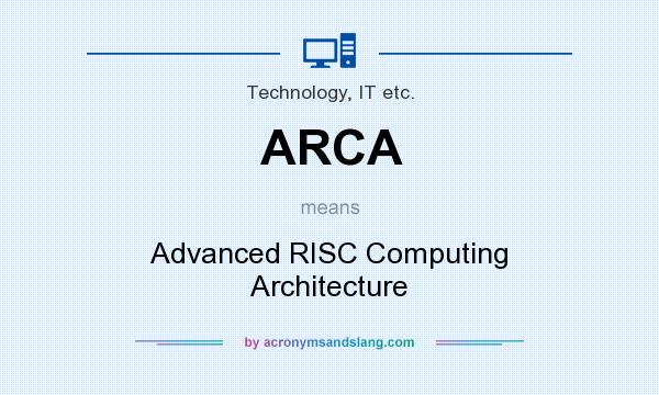 What does ARCA mean? It stands for Advanced RISC Computing Architecture