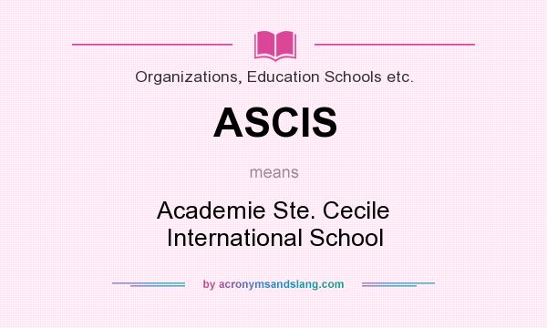 What does ASCIS mean? It stands for Academie Ste. Cecile International School