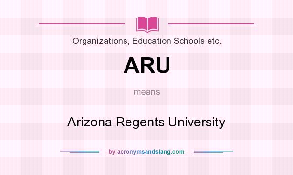 What does ARU mean? It stands for Arizona Regents University