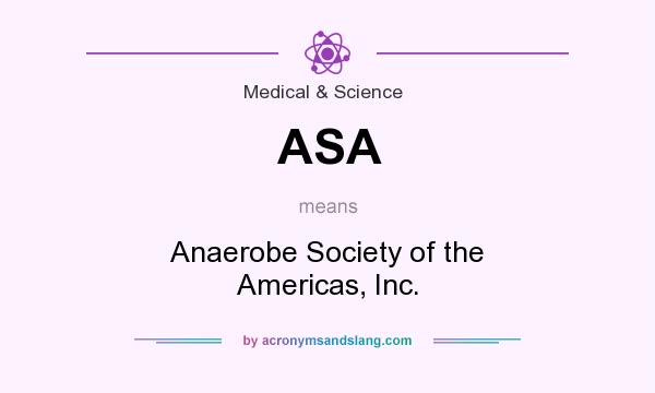 What does ASA mean? It stands for Anaerobe Society of the Americas, Inc.