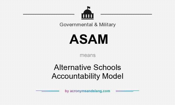 What does ASAM mean? It stands for Alternative Schools Accountability Model