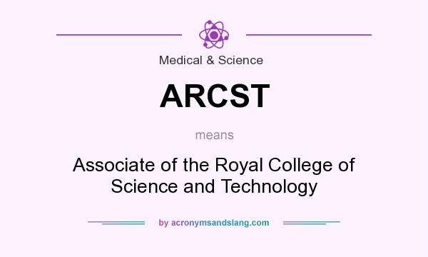 What does ARCST mean? It stands for Associate of the Royal College of Science and Technology