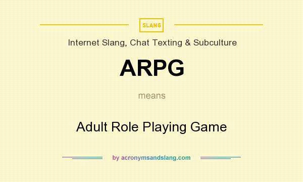 What does ARPG mean? It stands for Adult Role Playing Game