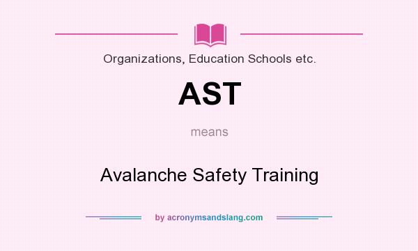 What does AST mean? It stands for Avalanche Safety Training