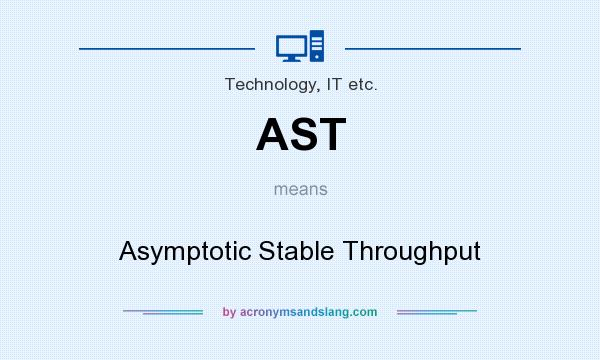 What does AST mean? It stands for Asymptotic Stable Throughput