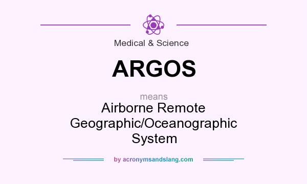 What does ARGOS mean? It stands for Airborne Remote Geographic/Oceanographic System