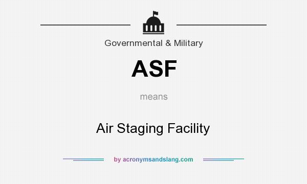 What does ASF mean? It stands for Air Staging Facility