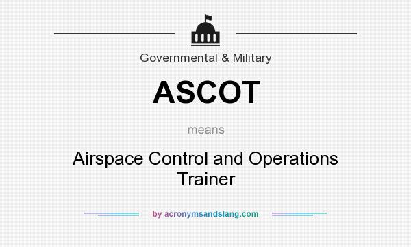 What does ASCOT mean? It stands for Airspace Control and Operations Trainer