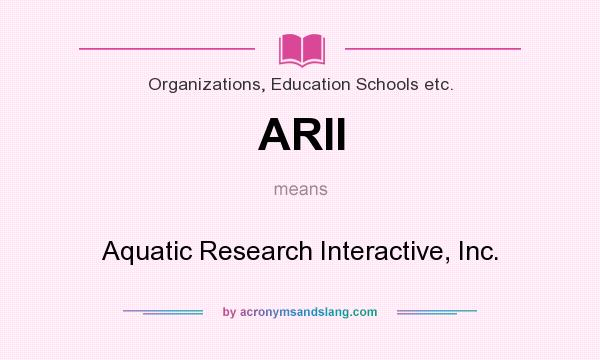 What does ARII mean? It stands for Aquatic Research Interactive, Inc.
