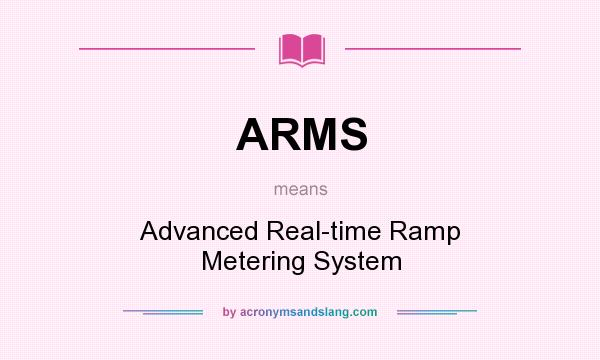 What does ARMS mean? It stands for Advanced Real-time Ramp Metering System