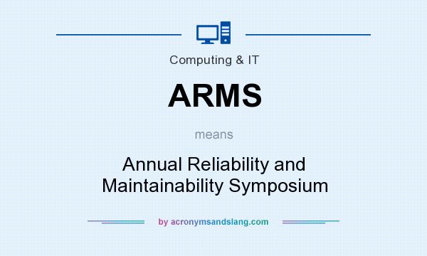What does ARMS mean? It stands for Annual Reliability and Maintainability Symposium