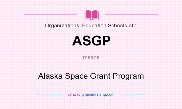 What does ASGP mean? It stands for Alaska Space Grant Program