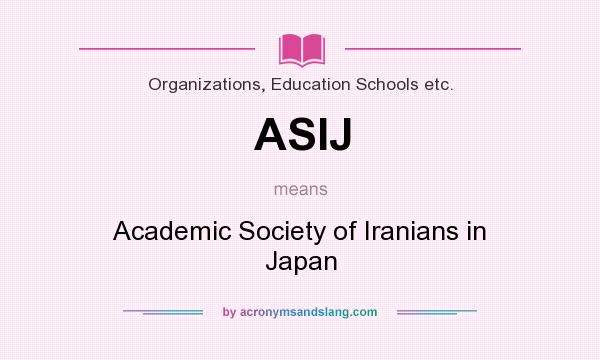 What does ASIJ mean? It stands for Academic Society of Iranians in Japan