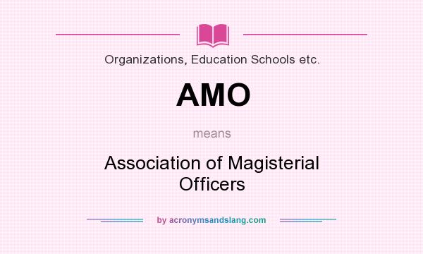 What does AMO mean? It stands for Association of Magisterial Officers