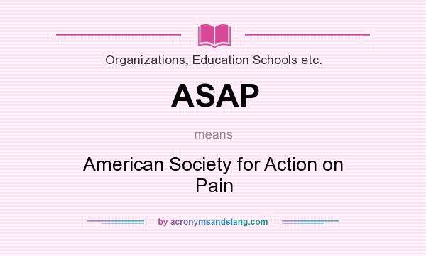 What does ASAP mean? It stands for American Society for Action on Pain