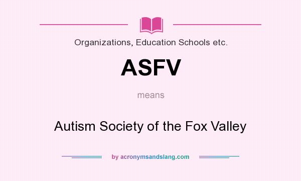 What does ASFV mean? It stands for Autism Society of the Fox Valley