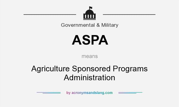 What does ASPA mean? It stands for Agriculture Sponsored Programs Administration