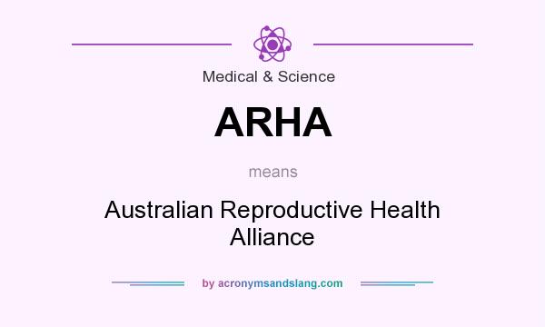 What does ARHA mean? It stands for Australian Reproductive Health Alliance