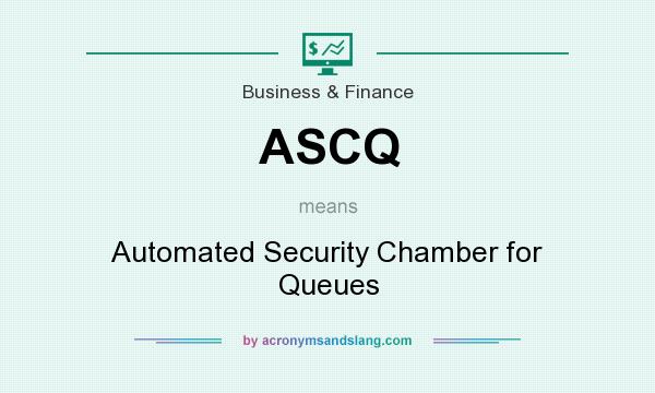 What does ASCQ mean? It stands for Automated Security Chamber for Queues