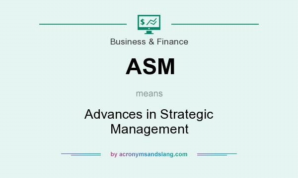 What does ASM mean? It stands for Advances in Strategic Management