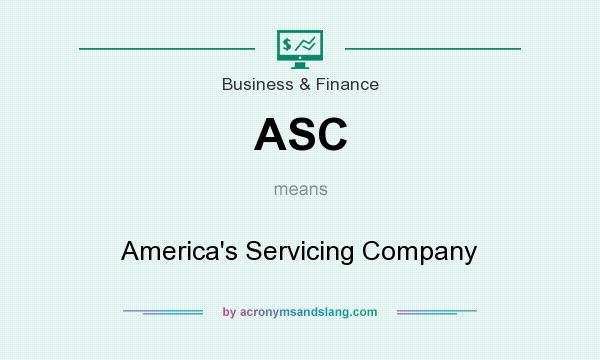 What does ASC mean? It stands for America`s Servicing Company
