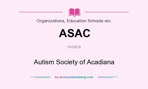 What does ASAC mean? It stands for Autism Society of Acadiana