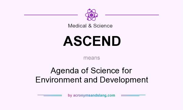 What does ASCEND mean? It stands for Agenda of Science for Environment and Development