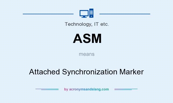 What does ASM mean? It stands for Attached Synchronization Marker