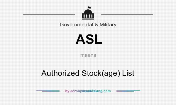 What does ASL mean? It stands for Authorized Stock(age) List