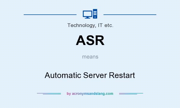 What does ASR mean? It stands for Automatic Server Restart