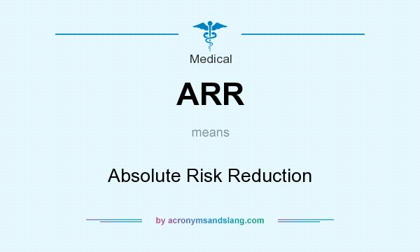 What does ARR mean? It stands for Absolute Risk Reduction
