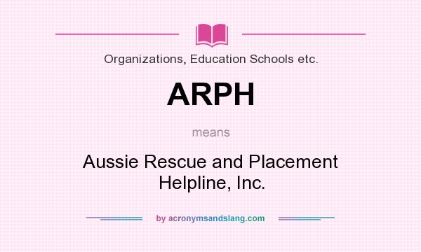 What does ARPH mean? It stands for Aussie Rescue and Placement Helpline, Inc.