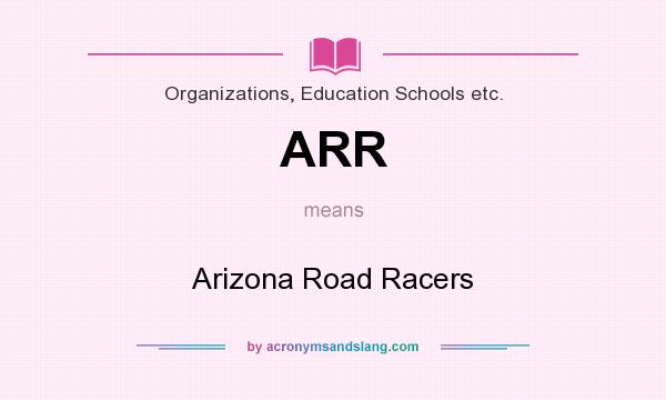 What does ARR mean? It stands for Arizona Road Racers