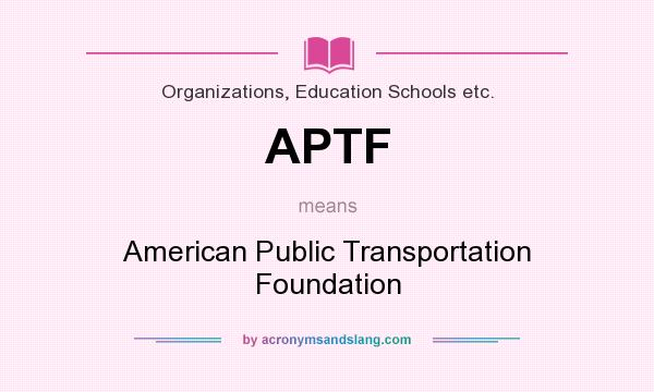 What does APTF mean? It stands for American Public Transportation Foundation