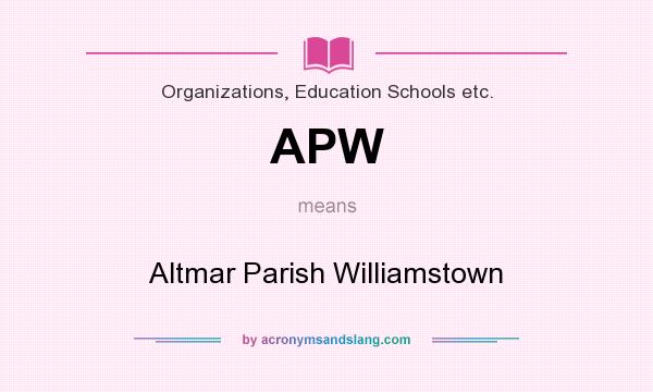 What does APW mean? It stands for Altmar Parish Williamstown