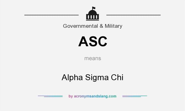 What does ASC mean? It stands for Alpha Sigma Chi