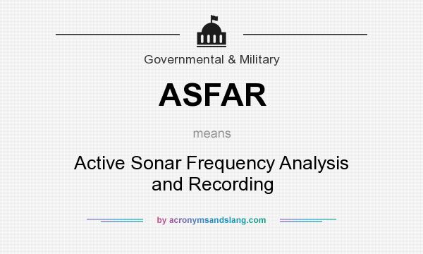 What does ASFAR mean? It stands for Active Sonar Frequency Analysis and Recording