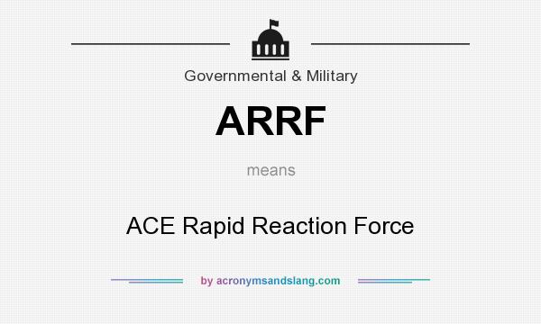 What does ARRF mean? It stands for ACE Rapid Reaction Force