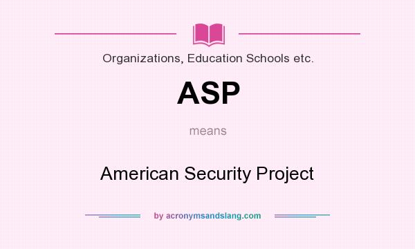 What does ASP mean? It stands for American Security Project