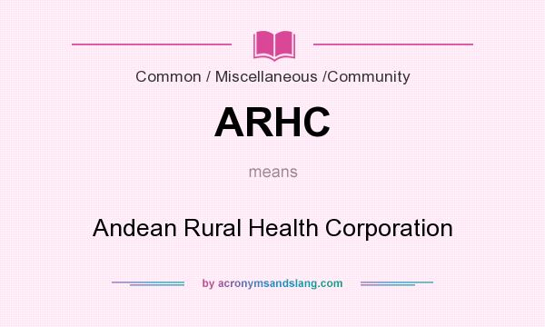 What does ARHC mean? It stands for Andean Rural Health Corporation
