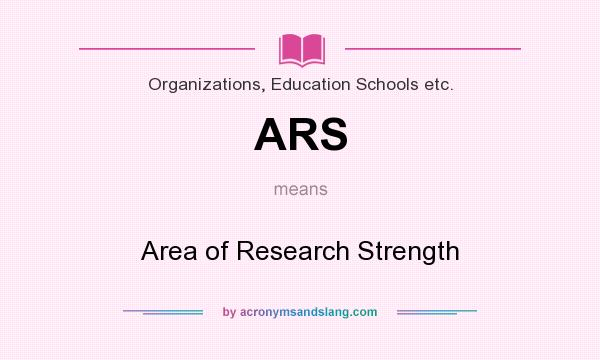 What does ARS mean? It stands for Area of Research Strength