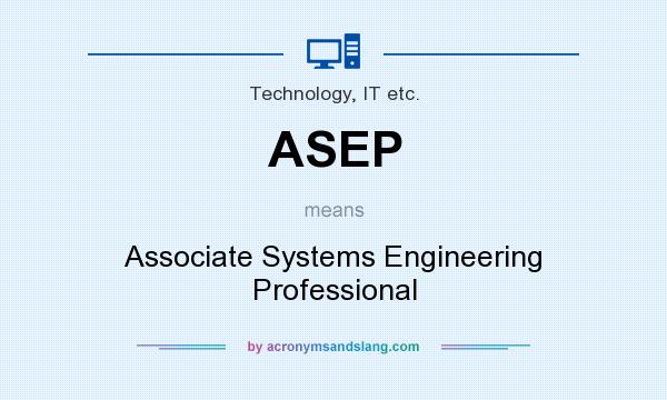 What does ASEP mean? It stands for Associate Systems Engineering Professional